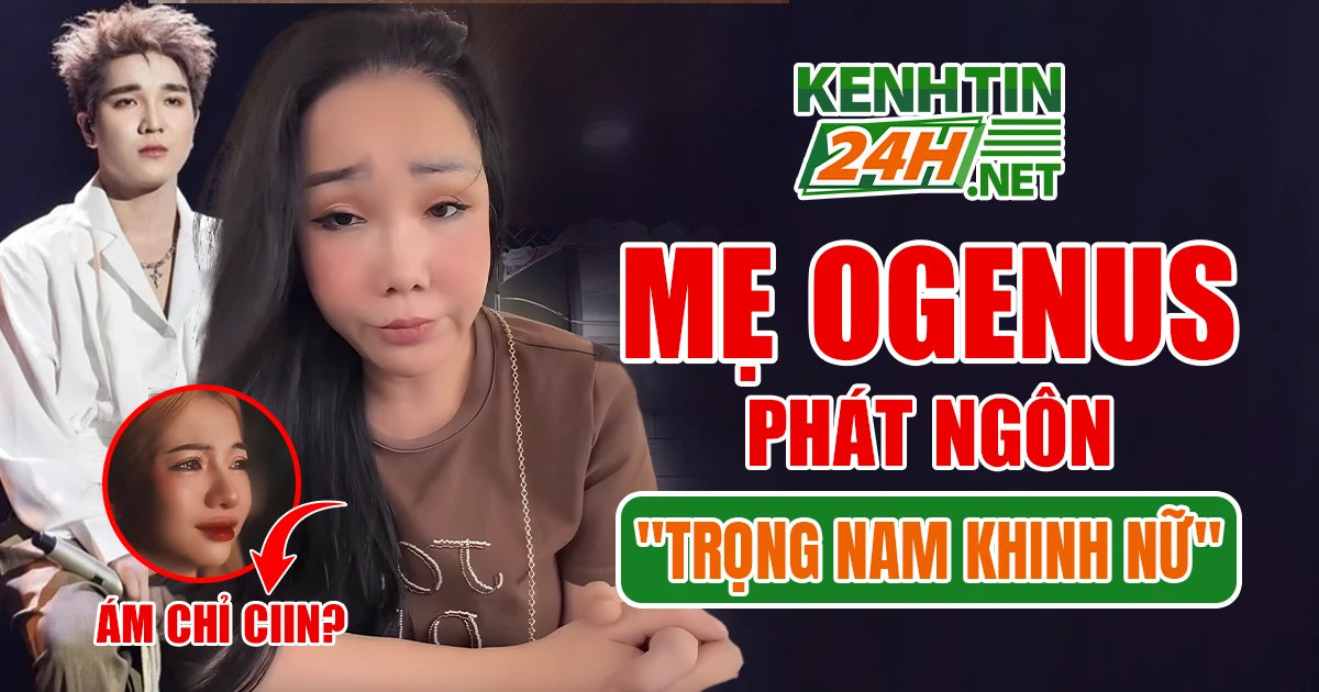 Mẹ Ogenus Phát Ngôn Gây Phẫn Nộ