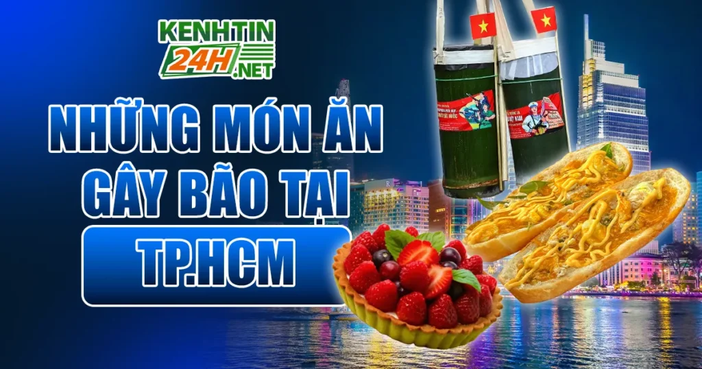 Những Món Ăn Gây Bão Tại TP.HCM