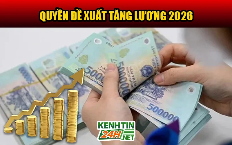 Quyền Đề Xuất Tăng Lương 2026