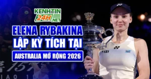 Elena Rybakina Lập Kỳ Tích Tại Australia Mở Rộng 2026