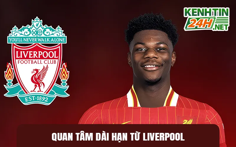 Quan Tâm Dài Hạn từ Liverpool