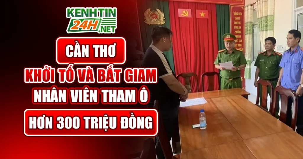 Cần Thơ: Khởi Tố và Bắt Giam Nhân Viên Tham Ô