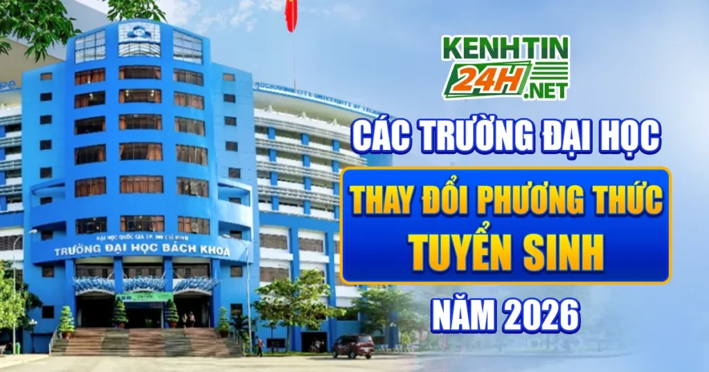 Các Trường Đại Học Thay Đổi Phương Thức Tuyển Sinh Năm 2026