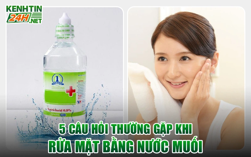 Câu hỏi thường gặp khi rửa mặt bằng nước muối