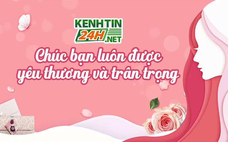Chúc bạn luôn được yêu thương và trân trọng