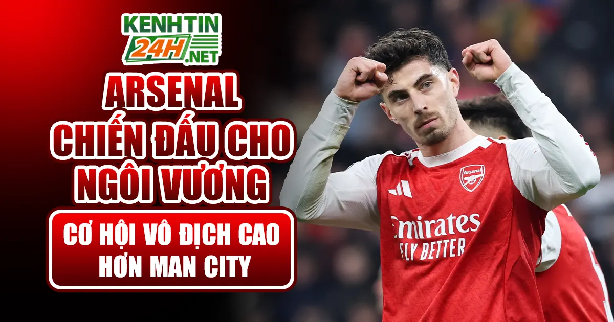 Arsenal Chiến Đấu Cho Ngôi Vương: Cơ Hội Vô Địch Cao Hơn Man City
