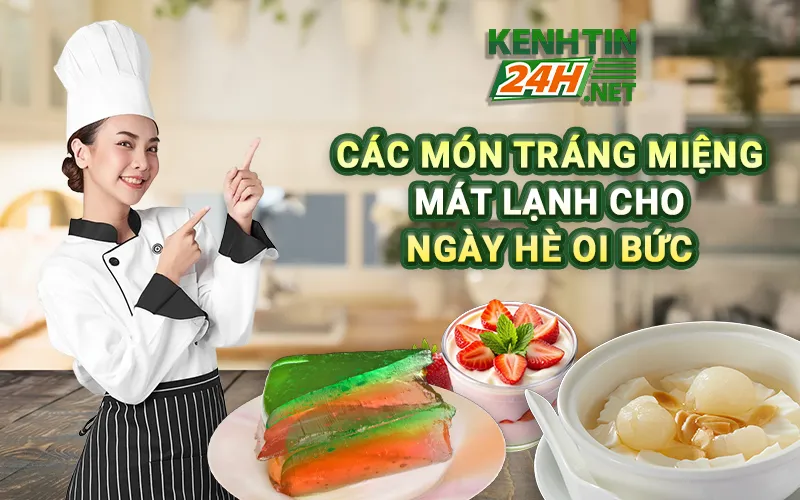 Các món tráng miệng mát lạnh cho ngày hè oi bức 