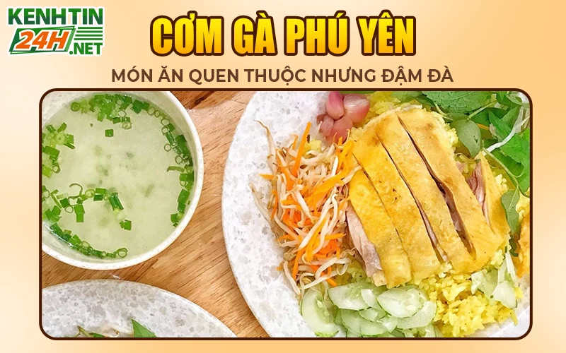Cơm gà Phú Yên - Món ăn quen thuộc nhưng đậm đà 