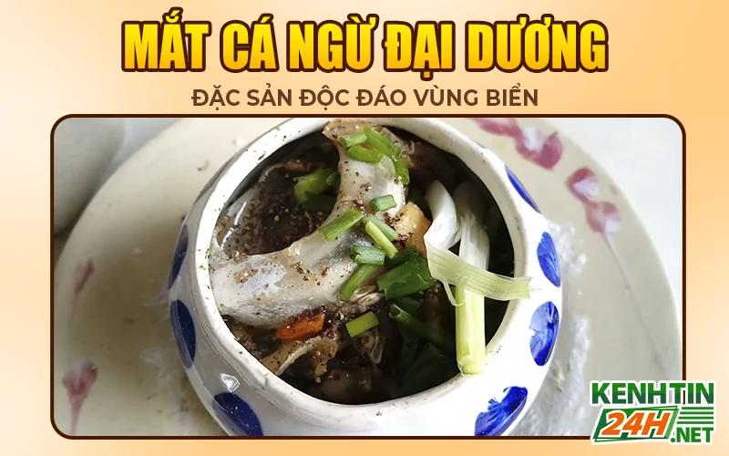 Mắt cá ngừ đại dương - Đặc sản độc đáo vùng biển