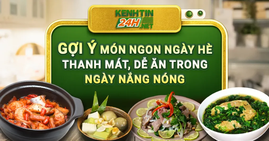 Gợi Ý Món Ngon Ngày Hè Thanh Mát, Dễ Ăn Trong Ngày Nắng Nóng