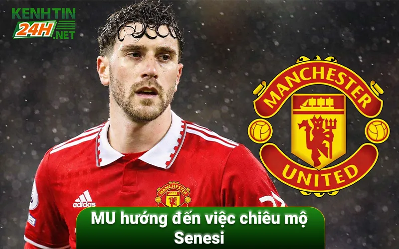 MU hướng đến việc chiêu mộ Senesi