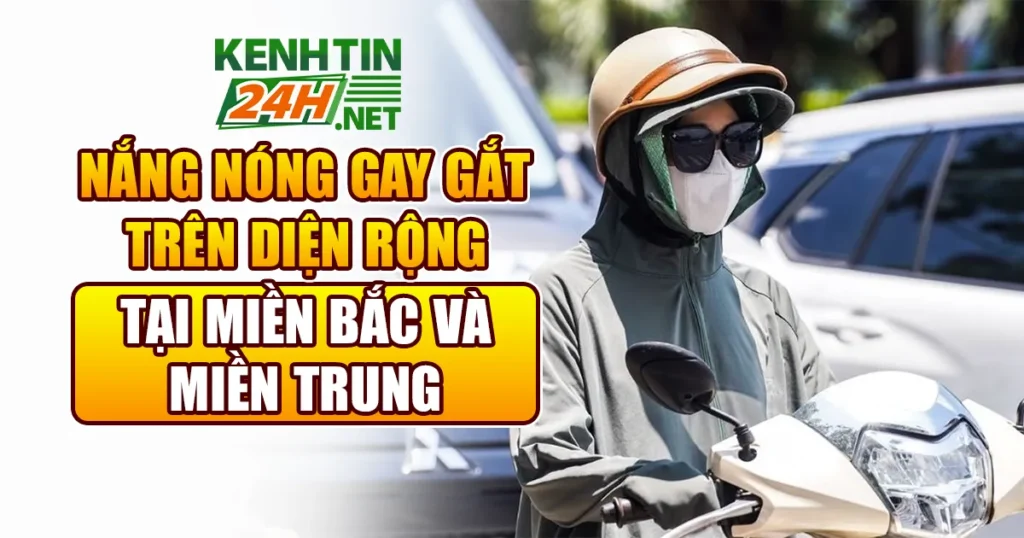Nắng Nóng Miền Bắc và Miền Trung