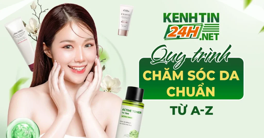 Quy trình chăm sóc da chuẩn – Bí quyết để da khỏe đẹp từ A đến Z