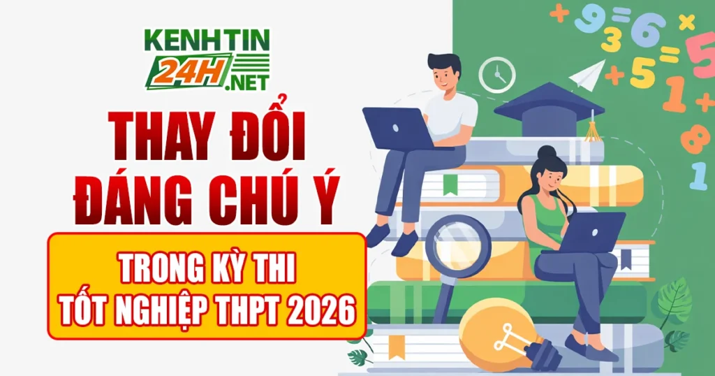 Thay Đổi Đáng Chú Ý Trong Kỳ Thi Tốt Nghiệp THPT 2026