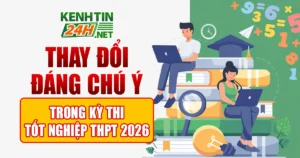 Thay Đổi Đáng Chú Ý Trong Kỳ Thi Tốt Nghiệp THPT 2026