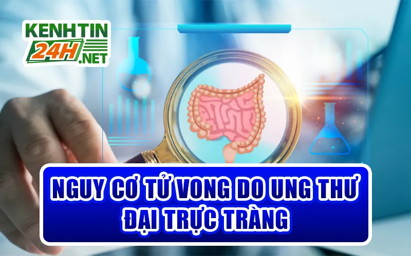Nguy Cơ Tử Vong Do Ung Thư Đại Trực Tràng