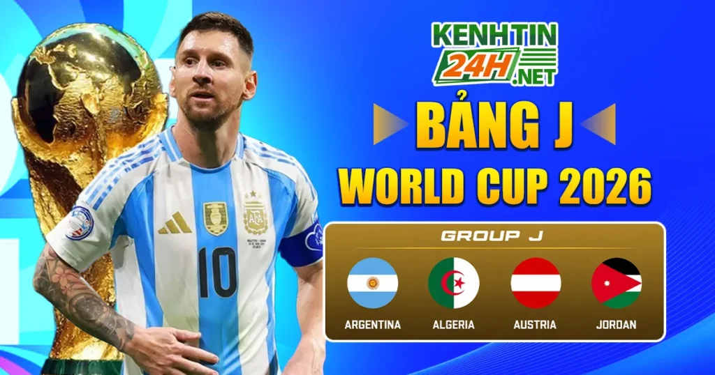 Bảng J World Cup 2026 – Cuộc chiến của những giấc mơ và khát vọng