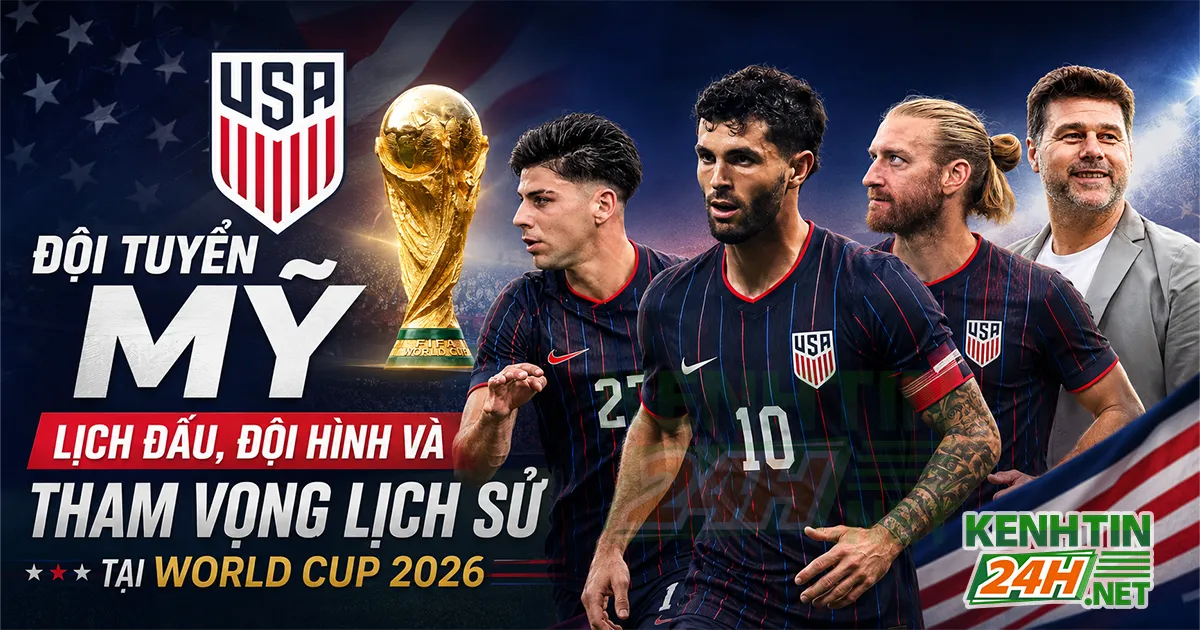 Đội tuyển Mỹ – Lịch đấu, đội hình, sức mạnh và tham vọng lịch sử tại World Cup 2026