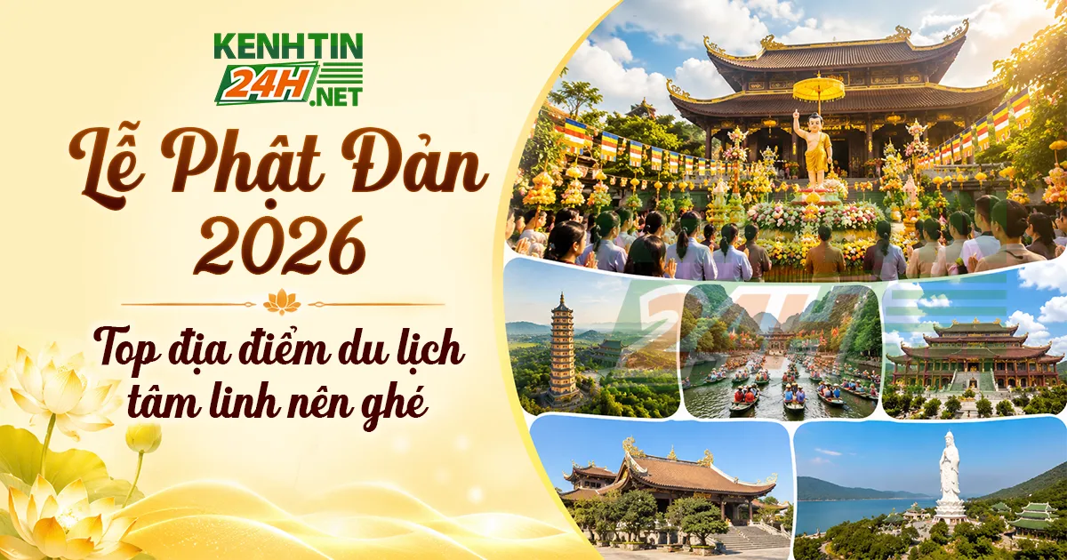 Lễ Phật Đản 2026 là ngày nào? Top địa điểm du lịch tâm linh nên ghé vào mùa lễ
