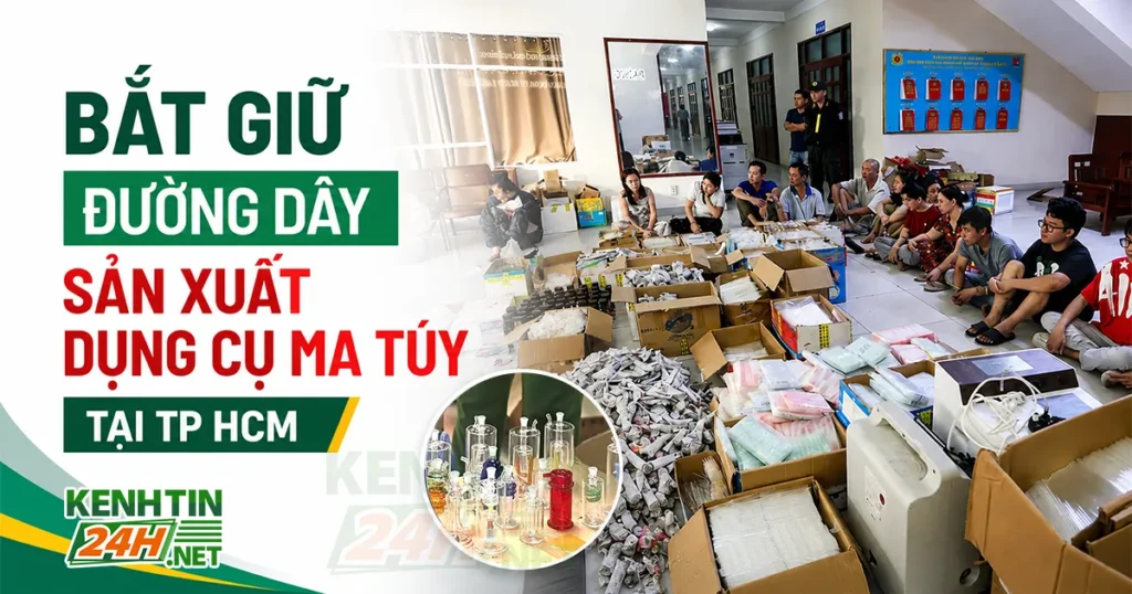 Bắt Giữ Đường Dây Sản Xuất Dụng Cụ Ma Túy