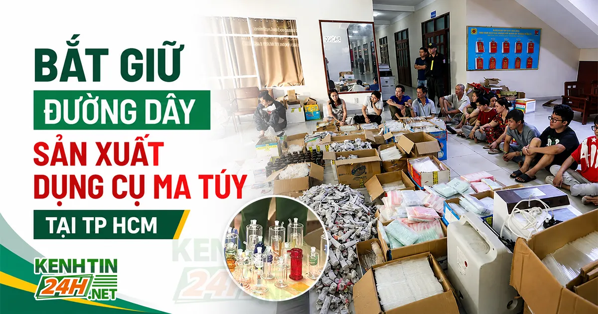 Bắt Giữ Đường Dây Sản Xuất Dụng Cụ Ma Túy