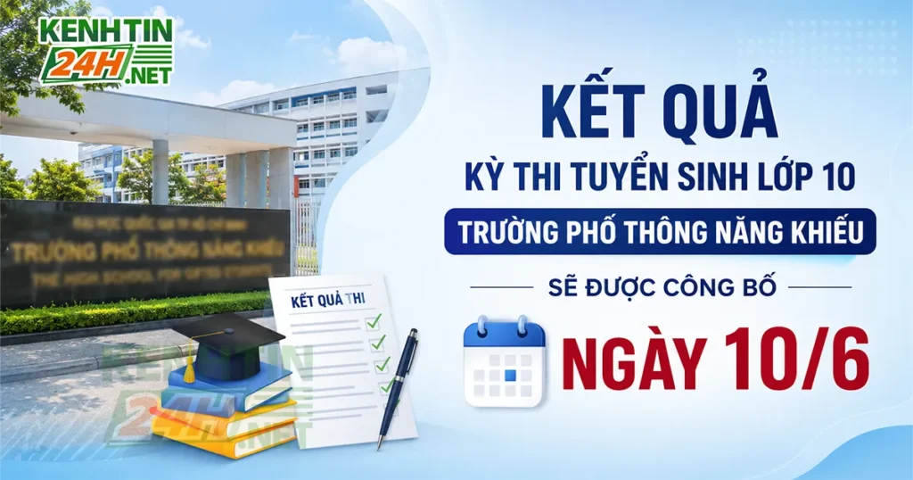 Kết quả kỳ thi tuyển sinh lớp 10 Trường Phổ thông Năng khiếu