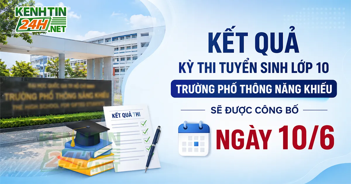 Kết quả kỳ thi tuyển sinh lớp 10 Trường Phổ thông Năng khiếu