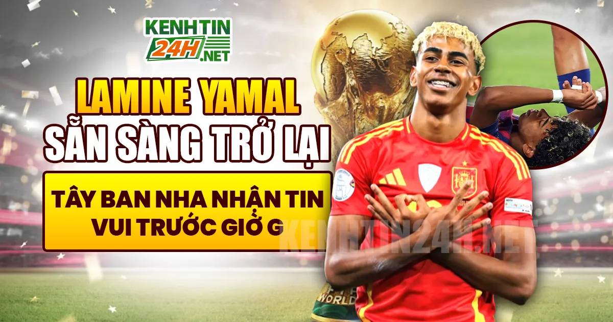 Lamine Yamal sẵn sàng trở lại, Tây Ban Nha nhận tin vui trước thềm World Cup 2026