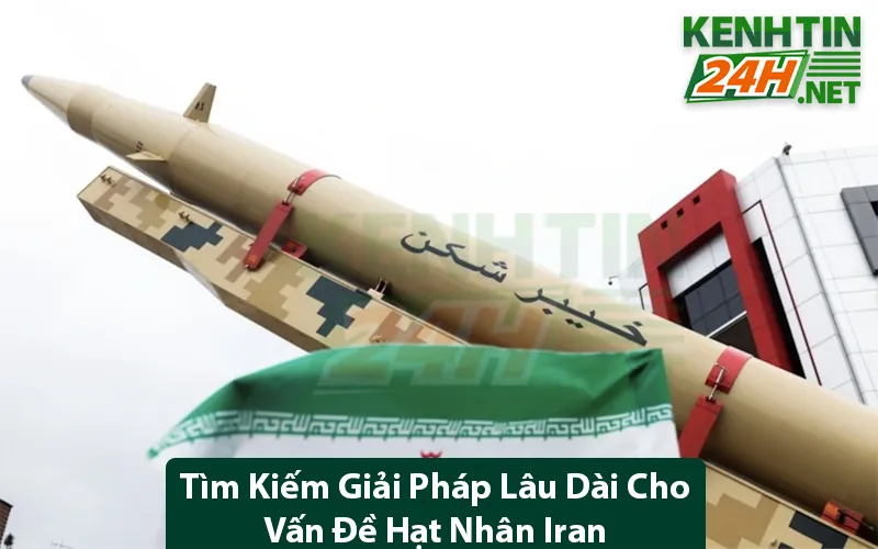 Tìm Kiếm Giải Pháp Lâu Dài Cho Vấn Đề Hạt Nhân Iran