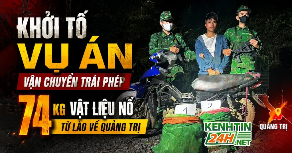 Khởi Tố Vụ Án Vận Chuyển Trái Phép 74kg Vật Liệu Nổ