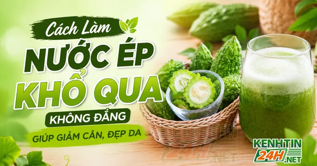 Cách Làm Nước Ép Khổ Qua Không Đắng