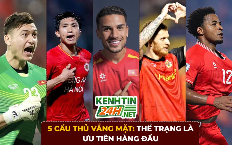 5 Cầu thủ đội tuyển Việt Nam vắng mặt