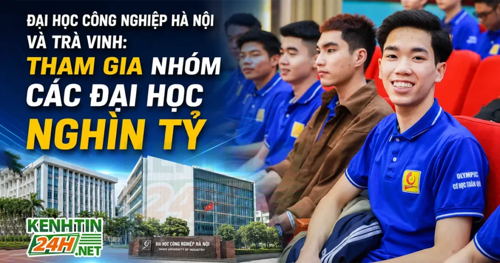 Đại học Công nghiệp Hà Nội và Trà Vinh: Tham gia nhóm các đại học nghìn tỷ