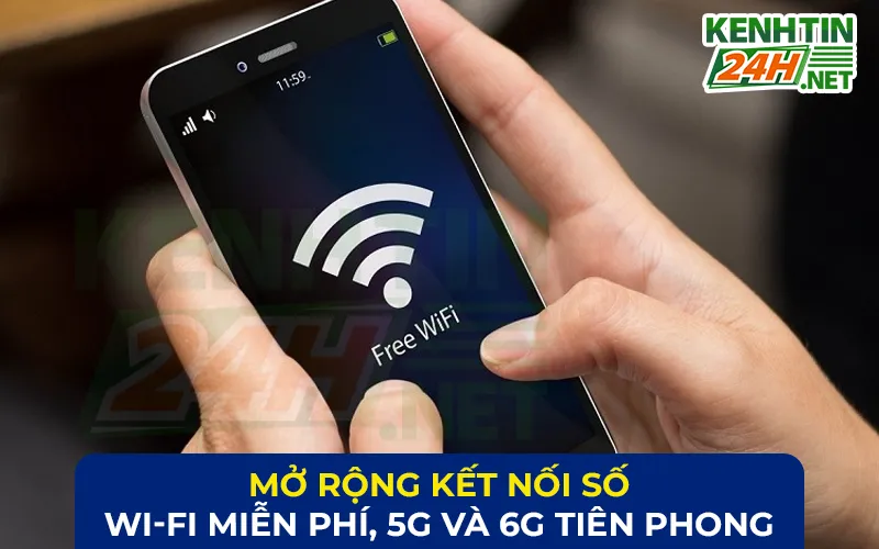 Mở Rộng Kết Nối Số: Wi-Fi Miễn Phí, 5G và 6G Tiên Phong